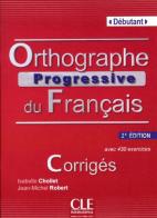 Orthographe progressive du français. Corrigés + CD Audio di Isabelle Chollet, Jean-Michel Robert edito da CLE International