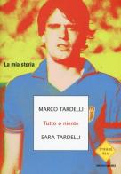 Tutto o niente. La mia storia di Marco Tardelli, Sara Tardelli edito da Mondadori