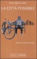 La città possibile. Interventi su «L'Unità», 1988-1993 di Ivan Della Mea edito da Jaca Book