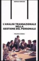 L' analisi transazionale nella gestione del personale di Sergio Ferrari edito da Franco Angeli