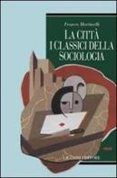 La città: i classici della sociologia di Franco Martinelli edito da Liguori