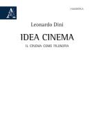Idea cinema. Il cinema come filosofia di Leonardo Dini edito da Aracne