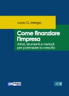 Come finanziare l'impresa di Lucio G. Insinga edito da Primiceri Editore
