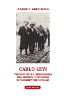 Carlo Levi. Viaggio nella simbologia del mondo contadino e palingenesi sociale di Antonio Catalfamo edito da Solfanelli