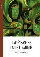 Lattèssanghe. Latte e sangue di Antonio Bux edito da Le Mezzelane Casa Editrice