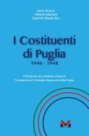 I Costituenti di Puglia. 1946-1948 di Gero Grassi, Alberto Maritati, Gianvito Mastroleo edito da Milella