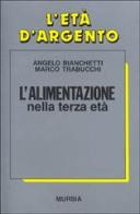 L' alimentazione: piacere e nutrimento di Angelo Bianchetti, Marco Trabucchi edito da Ugo Mursia Editore