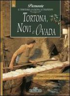 Tortona, Novi e Ovada. Piemonte: il territorio, la cucina, le tradizioni vol.8 edito da Bonechi