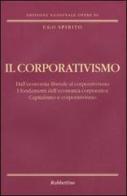 Il corporativismo. Dall'economia liberale al corporativismo. I fondamenti dell'economia corporativa. Capitalismo e corporativismo di Ugo Spirito edito da Rubbettino