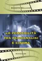 La pensabilità tra psicoanalisi e cinema di Giuseppe Ballauri edito da BastogiLibri