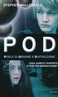 POD. Perle di orrore e distruzione di Stephen Wallenfels edito da Piemme