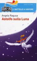 Astolfo sulla luna di Angela Ragusa edito da Piemme