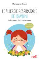 Le allergie respiratorie dei bambini. Se le conosci fanno meno paura di Mariangela Bosoni edito da Red Edizioni