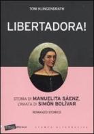 Libertadora! Storia di Manuelita Sáenz, l'amata di Simón Bolívar di Toni Klingendrath edito da Stampa Alternativa