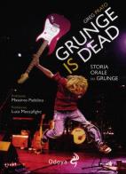 Grunge is dead. Storia orale del grunge di Greg Prato edito da Odoya