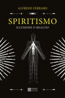 Spiritismo... illusione o realtà? di Alfredo Ferraro edito da Gherardo Casini Editore
