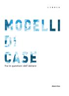 Modelli di case. Tra le questioni dell'abitare di Alberto Ulisse edito da Libria