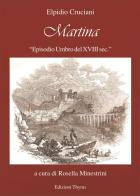 Martina. Episodio umbro del XVIII sec. di Elpidio Cruciani edito da Edizioni Thyrus