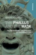 The phallus and the mask. The patriarchal uncoscious of psychoanalysis di Marina De Carneri edito da Mimesis International