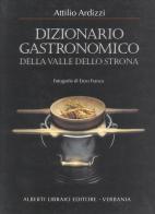 Dizionario gastronomico della valle dello Strona di Attilio Ardizzi edito da Alberti