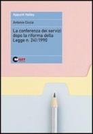 La conferenza di servizi dopo la riforma della legge n. 241 1990 di Antonio Ciccia edito da Halley Editrice