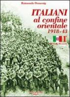 Italiani al confine orientale 1918-43. Storia & memorie vol.1 di Raimondo Domenig edito da Aviani & Aviani editori