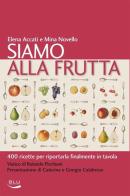 Siamo alla frutta. 400 ricette per riportarla finalmente in tavola di Elena Accati, Mina Novello edito da Blu Edizioni