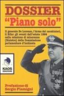Dossier «Piano solo». Il generale De Lorenzo, l'Arma dei carabinieri, il Sifar: gli eventi dell'estate 1964 nella relazione di minoranza (Sinistra)... edito da Kaos