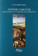 Antonio Tabucchi. Navigazioni in un arcipelago narrativo di Flavia Brizio Skov edito da Pellegrini