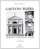 Gaetano Barba. Architetto «Neapolitano» (1730-1806) di Daniela Jacazzi edito da Edizioni Scientifiche Italiane