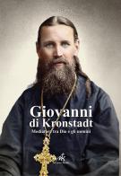 Giovanni di Kronstadt. Mediatore tra Dio e gli uomini di Alla Selawry edito da Kolbe Edizioni