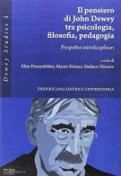 Il pensiero di John Dewey tra psicologia, filosofia, pedagogia. Prospettive interdisciplinari edito da Fridericiana Editrice Univ.