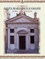 La Chiesa di Santa Maria delle Grazie. Storia arte restauro edito da Comune di Bassano del Grappa