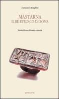 Mastarna, il re etrusco di Roma di Francesco Menghini edito da Sette città