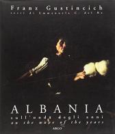 Albania sull'onda degli anni di Franz Gustincich, Emmanuela Del Re edito da Argo