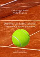 Sempre un passo avanti. Nel tennis la lezione di una vita di Carlo Degli Abbati, Valter Baghino edito da Serel International