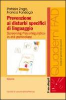 Prevenzione ai disturbi specifici di linguaggio. Screening psicolinguistico in età prescolare di Patrizia Zago, Franca Fanzago edito da Franco Angeli