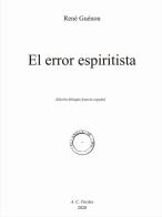 El error espiritista. Ediz. francese e spagnola di René Guénon edito da A.C. Pardes