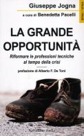 La grande opportunità. Riformare le professioni tecniche al tempo della crisi di Giuseppe Jogna edito da Novecento Media