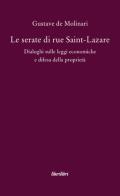 Le serate di Saint-Lazare. Dialoghi sulle leggi economiche e difesa della proprietà di Gustave de Molinari edito da Liberilibri