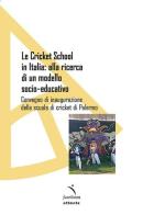 Le Cricket School in Italia: alla ricerca di un modello socio-educativo. Convegno di inaugurazione della scuola di cricket di Palermo edito da Fuorilinea