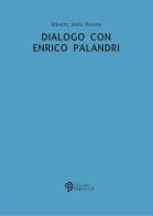 Dialogo con Enrico Palandri di Alberto Della Rovere edito da Edizioni Saecula