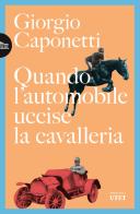 Quando l'automobile uccise la cavalleria di Giorgio Caponetti edito da UTET