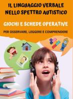 Il linguaggio verbale nello spettro autistico: giochi e schede operative di Paola Giorgia Mormile edito da Youcanprint