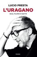 L'uragano. Sole, fulmini e saette di Lucio Presta edito da Piemme