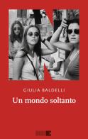Un mondo soltanto di Giulia Baldelli edito da NN Editore