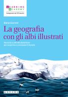 La geografia con gli albi illustrati. Percorsi e attività didattiche per scoprire e conoscere il mondo di Elena Garroni edito da Sanoma