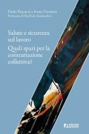 Salute e sicurezza sul lavoro. Uno studio sugli spazi della contrattazione collettiva di Paolo Pascucci, Ivana Veronese edito da Arcadia Edizioni