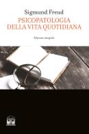 Psicopatologia della vita quotidiana. Ediz. integrale di Sigmund Freud edito da House Book