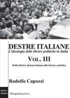 Destre italiane. L'ideologia delle Destre politiche in Italia vol. 3 di Rodolfo Capozzi edito da Prospettiva Editrice